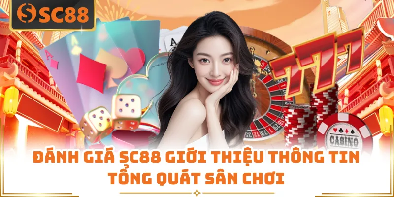 Đánh Giá SC88 - Góc Nhìn Tổng Quan Dành Cho Người Mới 2 Đánh giá SC88 giới thiệu thông tin tổng quát sân chơi