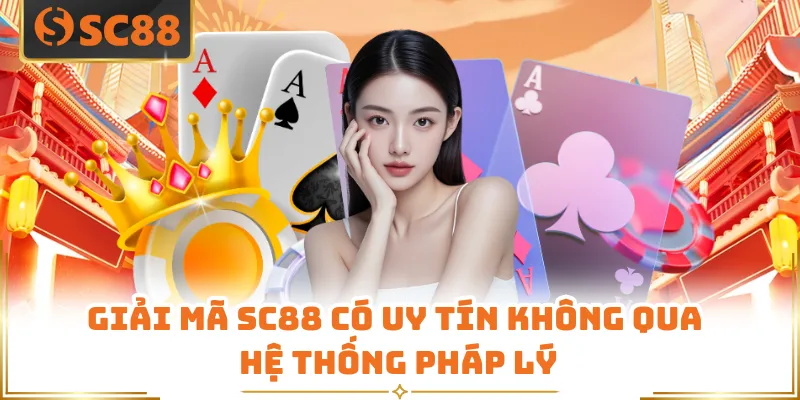 Giải mã SC88 có uy tín không qua hệ thống pháp lý