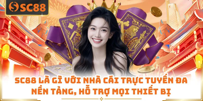 SC88 Là Gì - Nền Tảng Cá Cược Được Yêu Thích Hàng Đầu 2 SC88 là gì với nhà cái trực tuyến đa nền tảng, hỗ trợ mọi thiết bị